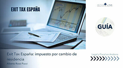 Interlink Andorra Strategic Consulting - Exit Tax España: Guía sobre el impuesto de salida por cambio de residencia fiscal hacia Andorra